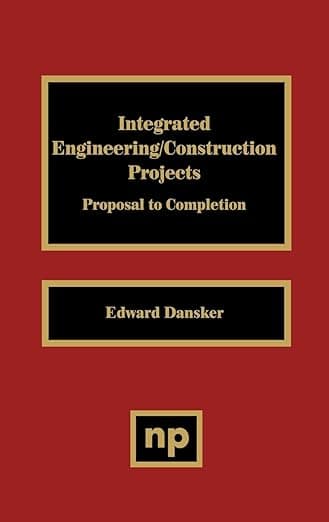 Integrated Engineering/Construction Projects: Proposal to Completion - Edward Dansker