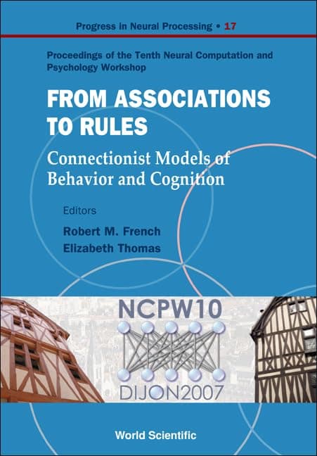 From Association To Rules: Connectionist Models Of Behavior And Cognition - Proceedings Of The Tenth Neural Computation And Psychology Workshop (Progress in Neural Processing)