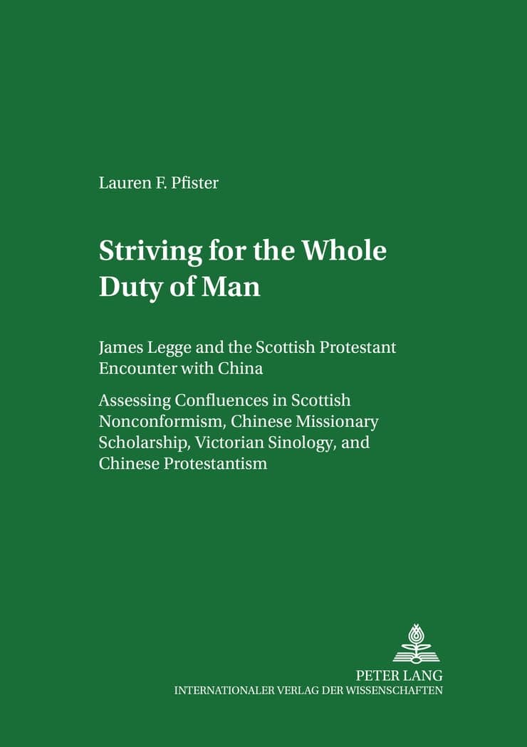 Striving for «The Whole Duty of Man»: James Legge and the Scottish Protestant Encounter with China. Assessing Confluences in Scottish Nonconformism, ... Volume II (Scottish Studies International) - Peter Lang GmbH, Internationaler Verlag der Wissenschaften