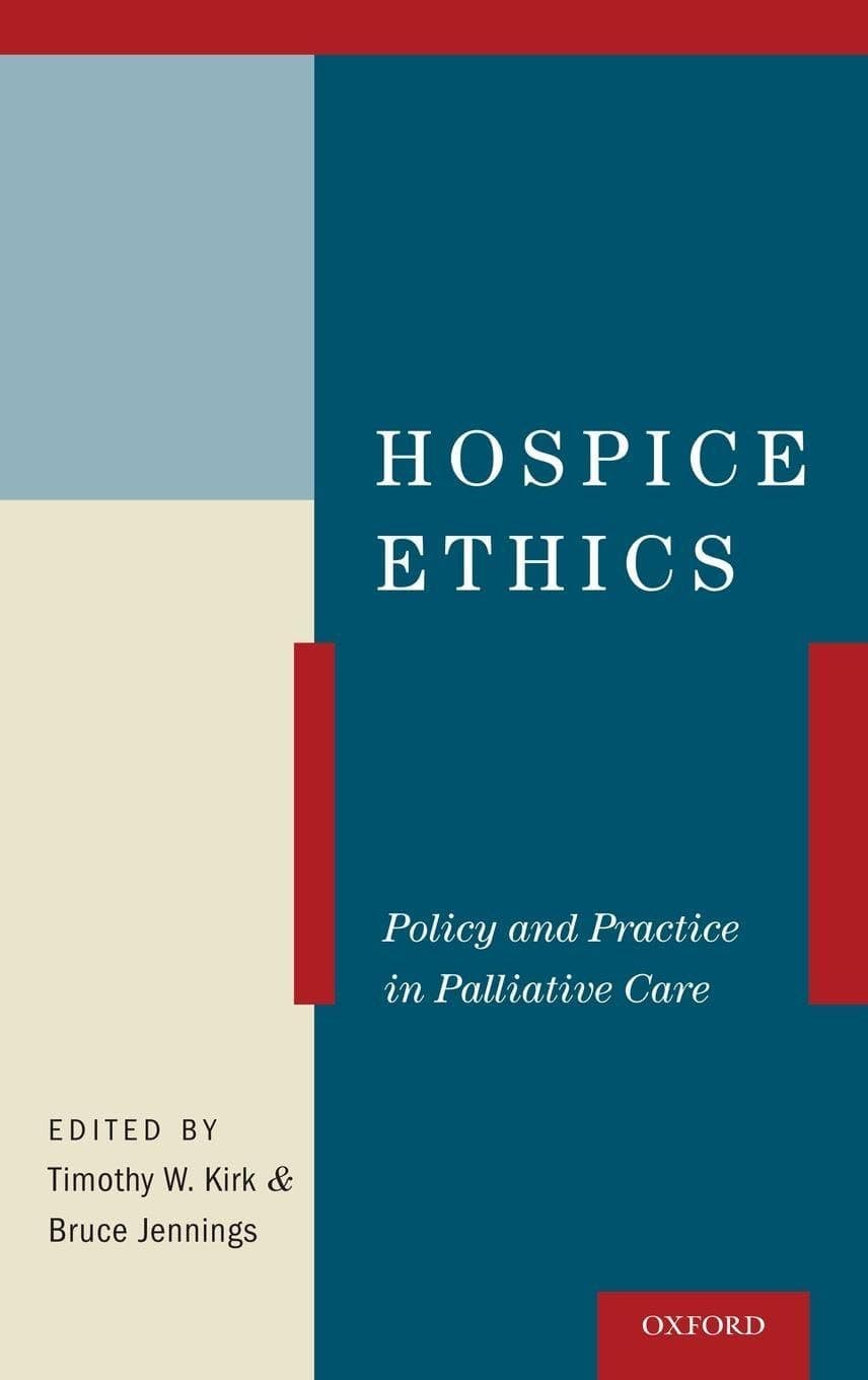 Hospice Ethics: Policy and Practice in Palliative Care - Timothy W. Kirk