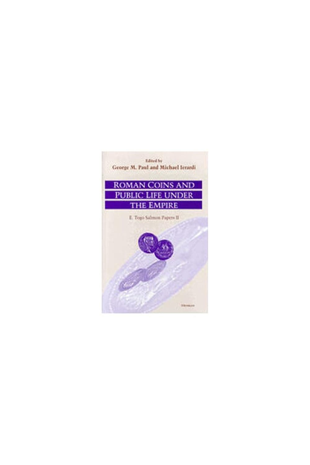 Roman Coins and Public Life under the Empire: E. Togo Salmon Papers II (Roman Theater & Society) - George MacKay Paul