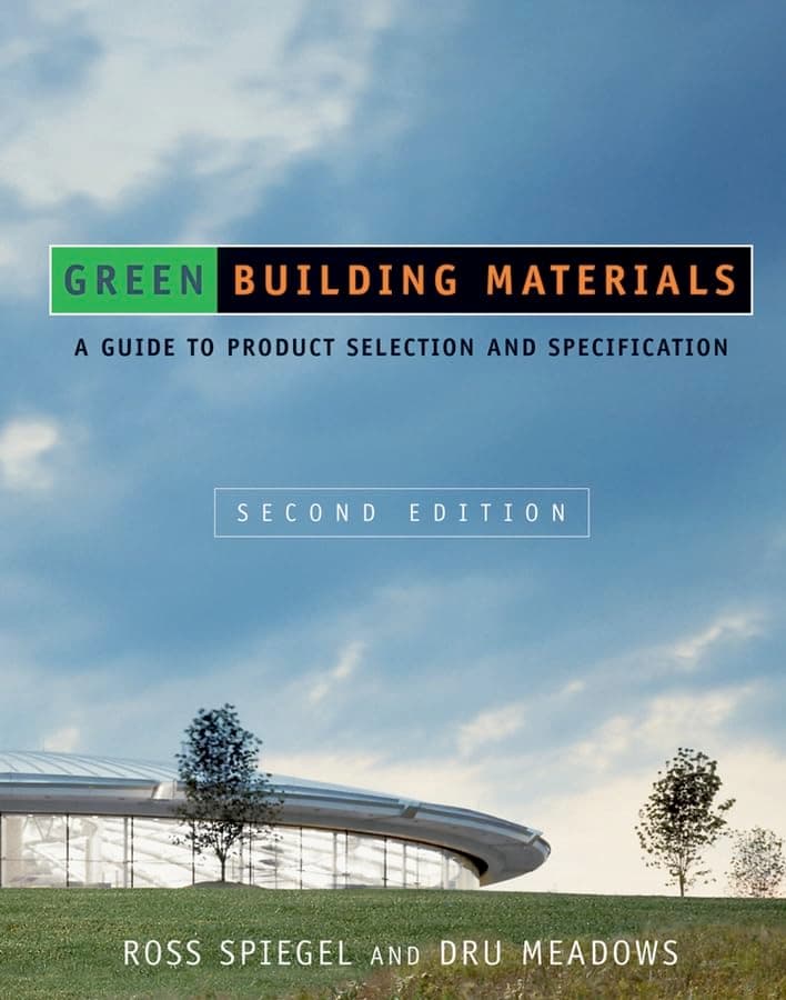 Green Building Materials: A Guide to Product Selection and Specification - Ross Spiegel