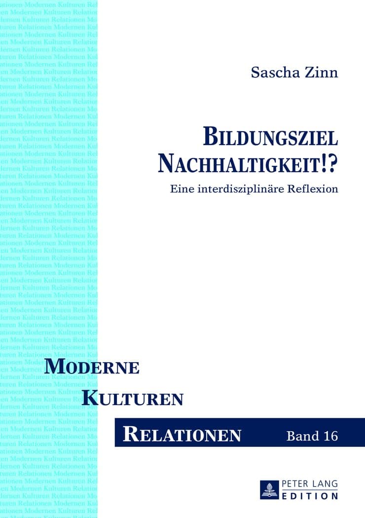 Bildungsziel Nachhaltigkeit!?: Eine interdisziplinäre Reflexion (Moderne – Kulturen – Relationen) (German Edition) - Peter Lang GmbH, Internationaler Verlag der Wissenschaften