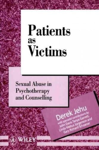 Patients as Victims: Sexual Abuse in Psychotherapy and Counselling (Wiley Series in Psychotherapy and Counselling) - Wiley