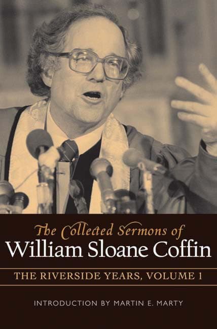 COLLECTED SERMONS OF WILLIAM SLOANE COFFIN: Volume 1 - The Riverside Years: Years 1977 1982 - Westminster John Knox Press