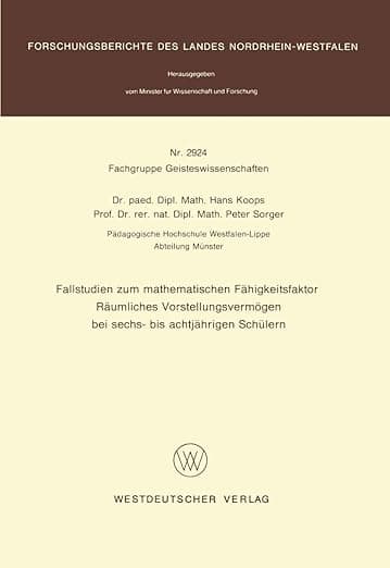 Fallstudien zum mathematischen Fähigkeitsfaktor Räumliches Vorstellungsvermögen bei sechs- bis achtjährigen Schülern (Forschungsberichte des Landes Nordrhein-Westfalen) (German Edition) - Hans Koops