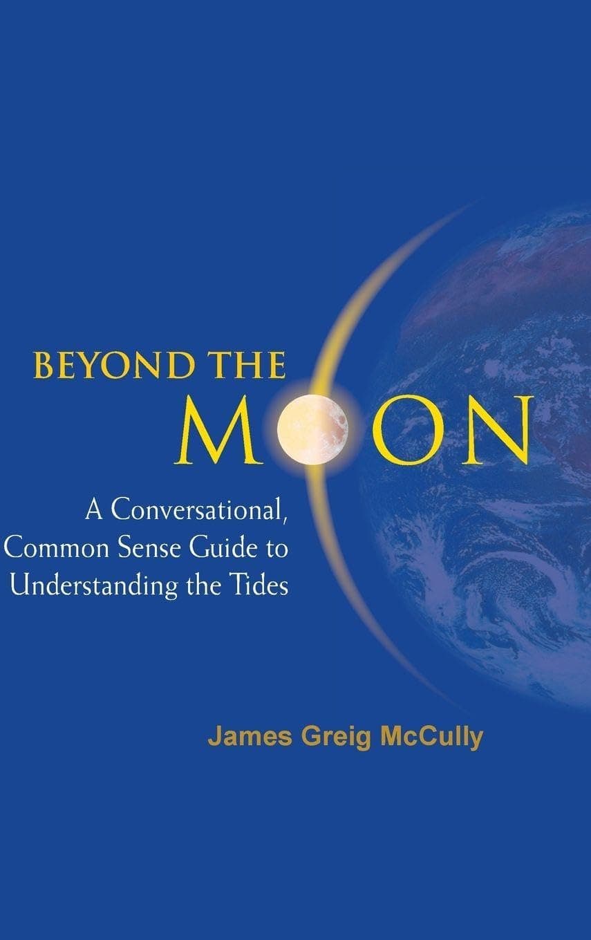 BEYOND THE MOON: A CONVERSATIONAL, COMMON SENSE GUIDE TO UNDERSTANDING THE TIDES - McCully James Greig