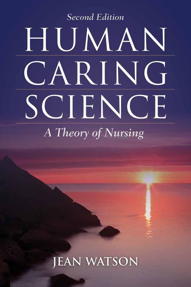 Human Caring Science: . (Watson, Nursing: Human Science and Human Care) - Jean Watson