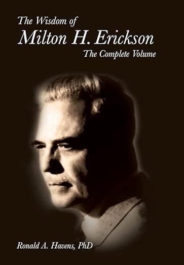 The Wisdom of Milton H Erickson: Complete Volume - Ronald Havens