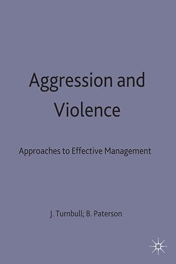 Aggression and Violence: Approaches to Effective Management - Paterson