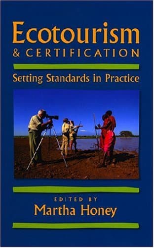 Ecotourism and Certification: Setting Standards In Practice - Dr. Martha Honey PhD