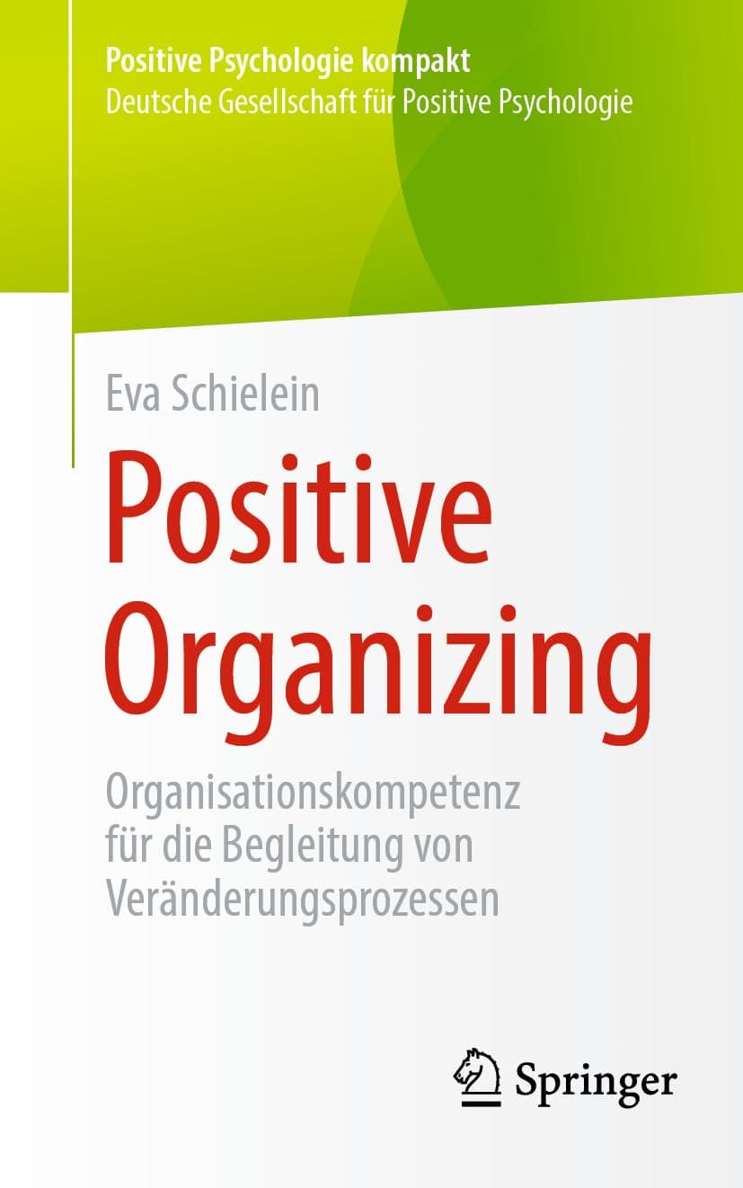 Positive Organizing: Organisationskompetenz für die Begleitung von Veränderungsprozessen (Positive Psychologie kompakt) (German Edition) - Eva Schielein