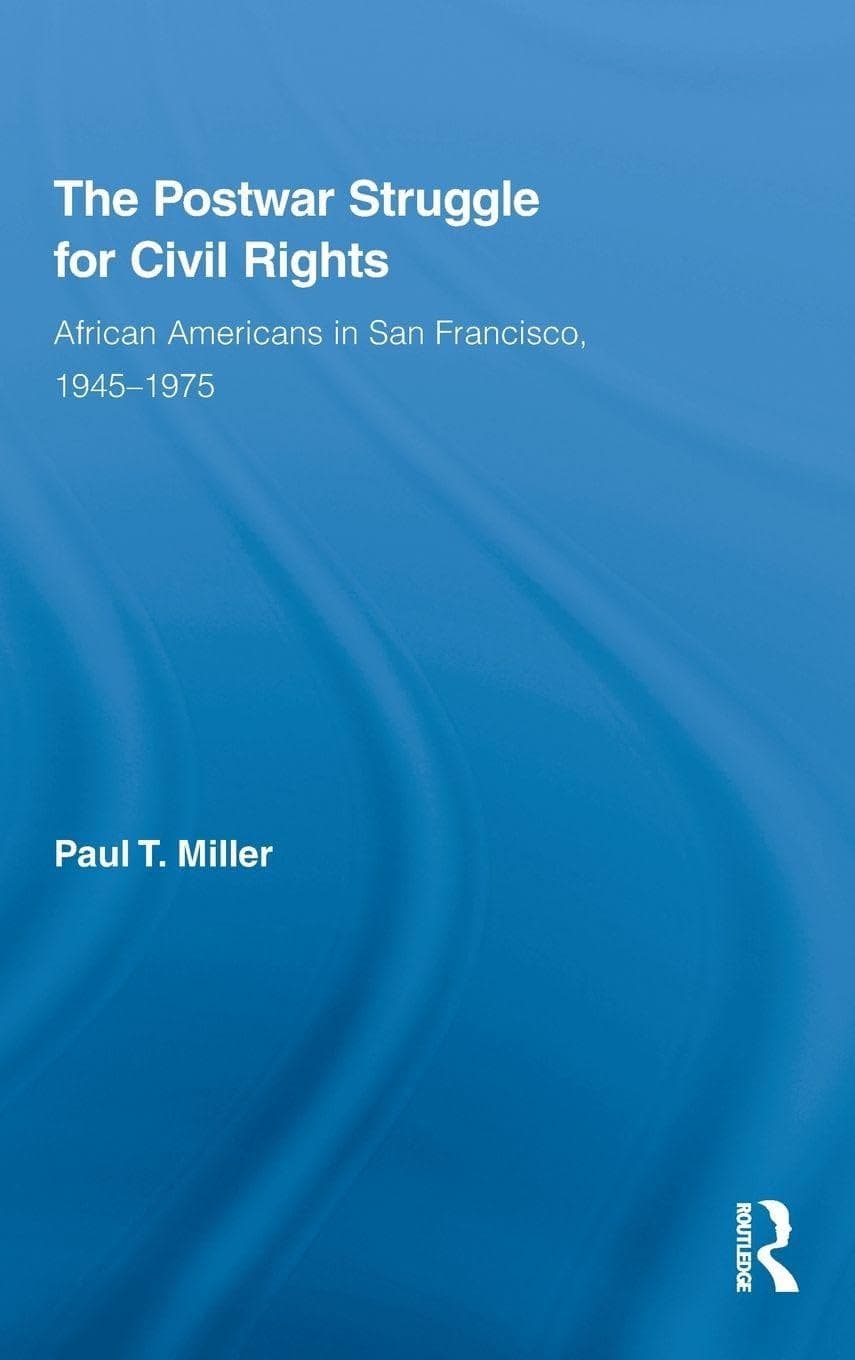 The Postwar Struggle for Civil Rights: African Americans in San Francisco, 1945–1975 (Studies in African American History and Culture) - Routledge