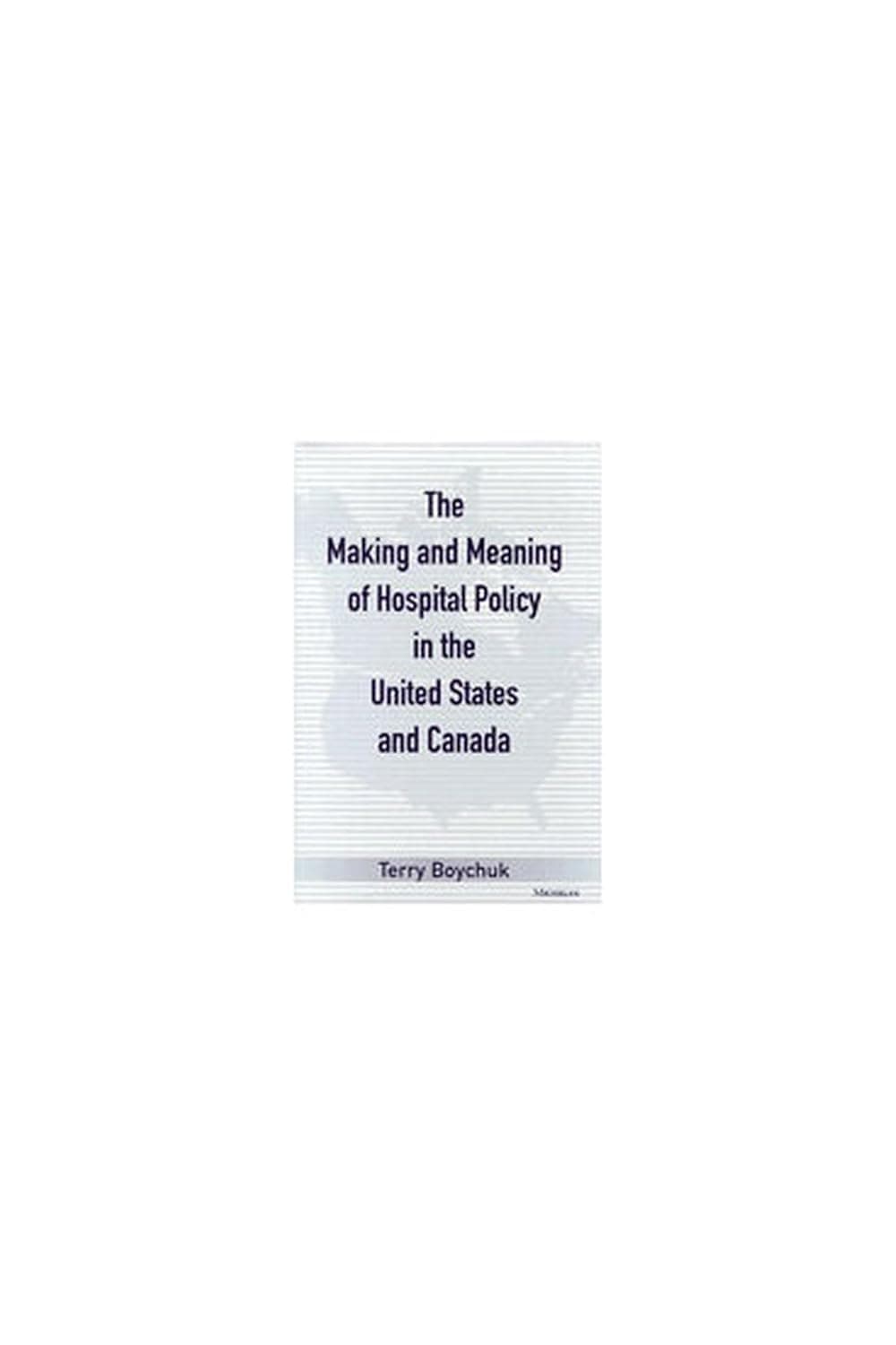 The Making and Meaning of Hospital Policy in the United States and Canada