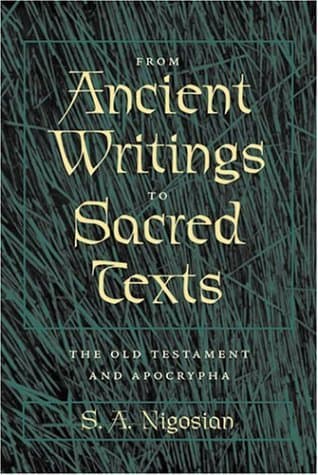 From Ancient Writings to Sacred Texts: The Old Testament and Apocrypha - S. A. Nigosian