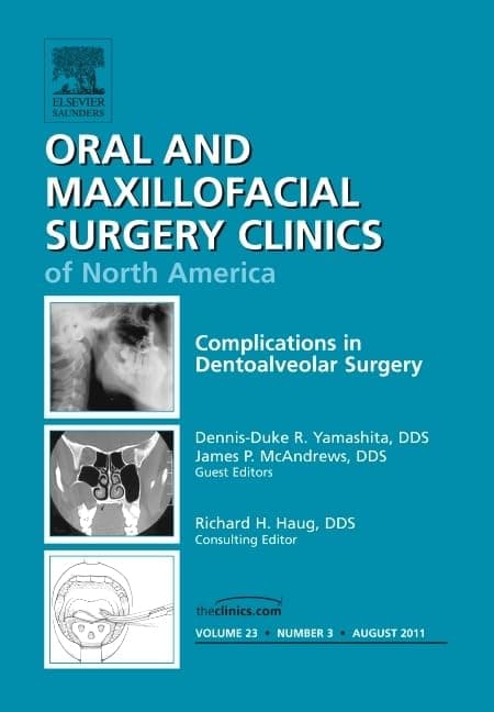 Complications in Dento-Alveolar Surgery, An Issue of Oral and Maxillofacial Surgery Clinics (Volume 23-3) (The Clinics: Dentistry, Volume 23-3) - Dennis-Duke R. Yamashita DDS