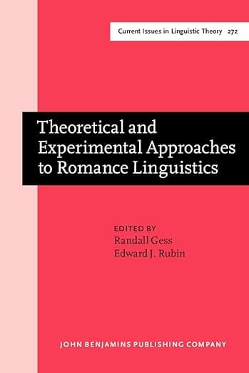 Theoretical and Experimental Approaches to Romance Linguistics: Selected Papers from the 34th Linguistic Symposium on Romance Languages Lsrl, Salt ... 2004 (Current Issues in Linguistic Theory) - John Benjamins Publishing Company