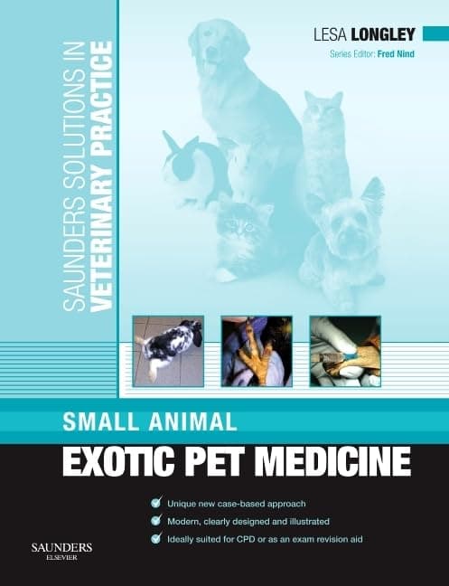 Saunders Solutions in Veterinary Practice: Small Animal Exotic Pet Medicine - Lesa Longley MA BVM&S DZooMed (Mammalian) MRCVS RCVS Recognised Specialist in Zoo & Wildlife Medicine