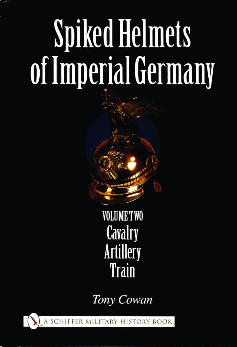 Spiked Helmets Of Imperial Germany - Schiffer Publishing