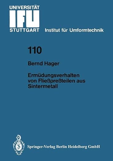 Ermüdungsverhalten von Fließpreßteilen aus Sintermetall (IFU - Berichte aus dem Institut für Umformtechnik der Universität Stuttgart, 110) (German Edition) - Bernd Hager