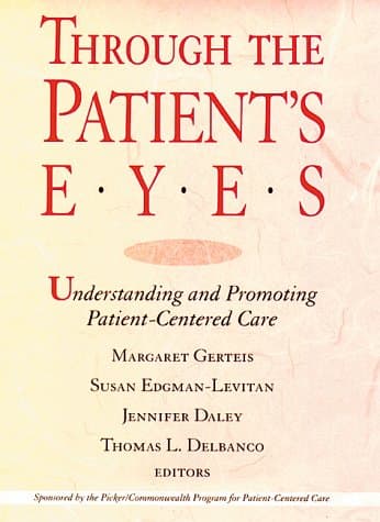 Through the Patient's Eyes: Understanding and Promoting Patient-Centered Care (JOSSEY BASS/AHA PRESS SERIES) - Jossey-Bass