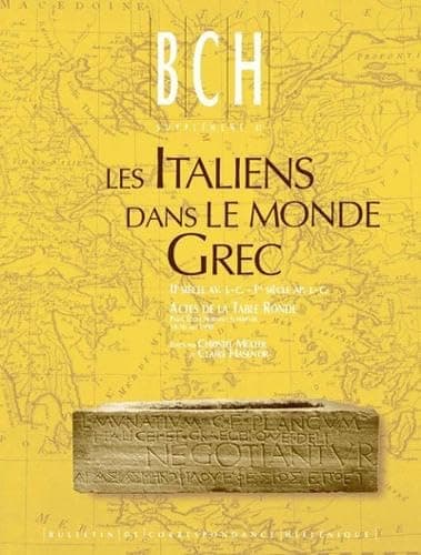 Les Italiens Dans Le Monde Grec, IIe Siecle Av. J.-C. - Ier Siecle Ap. J.-C.: Circulation, Activites, Integration: Actes de la Table Ronde, Ecole ... Hellénique Suppléments) (French Edition) - A.P. French