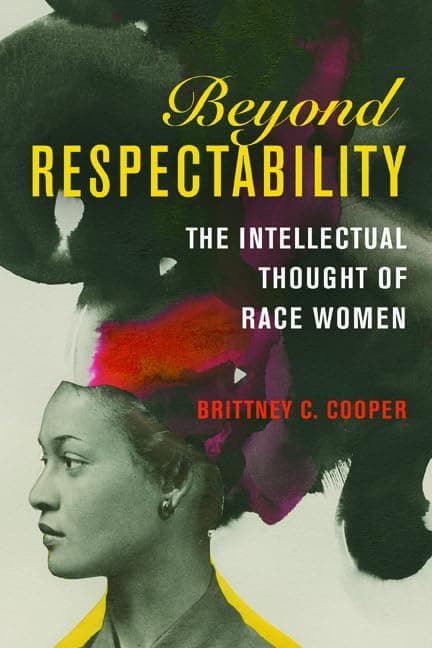 Beyond Respectability: The Intellectual Thought of Race Women (Women, Gender, and Sexuality in American History) - University of Illinois Press