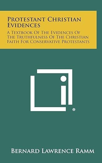 Protestant Christian Evidences: A Textbook of the Evidences of the Truthfulness of the Christian Faith for Conservative Protestants - Bernard Lawrence Ramm