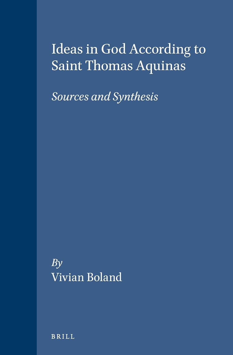 Ideas in God According to Saint Thomas Aquinas: Sources and Synthesis (Studies in the History of Christian Traditions, 69) - Thomas Aquinas