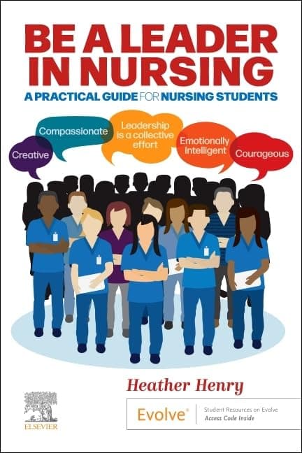 Be a Leader in Nursing: A Practical Guide for Nursing Students - Heather Henry RN  BSc (Hons) Nursing  Queen’s Nurse  MBA