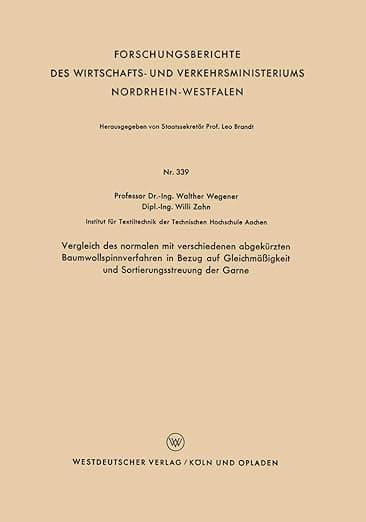 Vergleich des normalen mit verschiedenen abgekürzten Baumwollspinnverfahren in Bezug auf Gleichmäßigkeit und Sortierungsstreuung der Garne ... Nordrhein-Westfalen, 339) (German Edition) - VS Verlag für Sozialwissenschaften