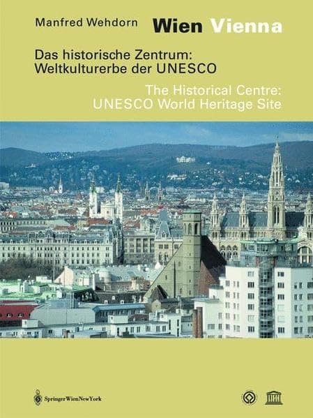 Wien / Vienna. Das historische Zentrum: Weltkulturerbe der UNESCO. Eine Dokumentation / The Historical Centre: UNESCO World Heritage Site. A Documentation (German and English Edition) - Manfred Wehdorn