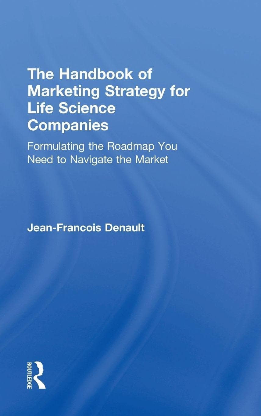 The Handbook of Marketing Strategy for Life Science Companies - Jean-Francois Denault