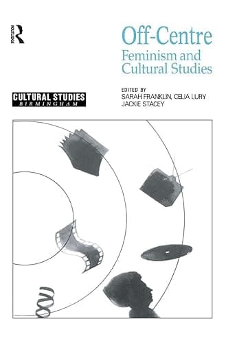 Off-Centre: Feminism and Cultural Studies (Cultural Studies Birmingham) - Jackie Stacey