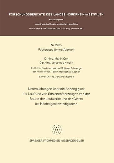 Untersuchungen über die Abhängigkeit der Laufruhe von Schienenfahrzeugen von der Bauart der Laufwerke und der Gleise bei Höchstgeschwindigkeiten ... Nordrhein-Westfalen, 2756) (German Edition) - Martin Cox