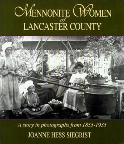 Mennonite Women of Lancaster County: A Story in Photographs from 1855-1935 - Good Books