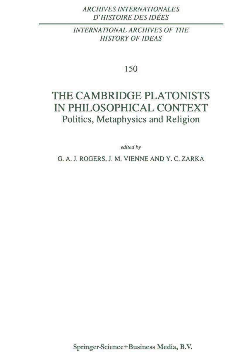 The Cambridge Platonists in Philosophical Context: Politics, Metaphysics and Religion (International Archives of the History of Ideas Archives internationales d'histoire des idées, 150) - G.A. Rogers