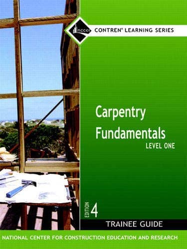 Carpentry Fundamentals: Level One, Trainee Guide - NCCER