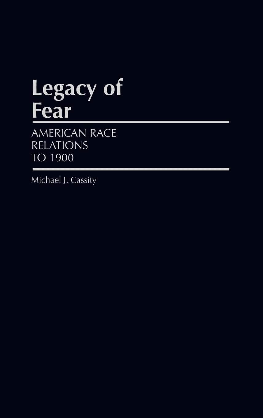 Legacy of Fear: American Race Relations to 1900 (Grass Roots Perspectives on American History) - Michael J. Cassity