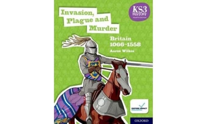 KS3 History Fourth Edition: Invasion, Plague and Murder: Britain 1066–1509 - Student Book - Aaron Wilkes