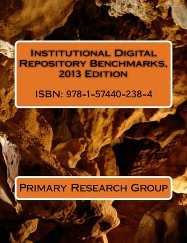 Institutional Digital Repository Benchmarks, 2013 Edition - Primary Research Group
