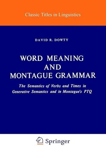 Word Meaning and Montague Grammar: The Semantics of Verbs and Times in Generative Semantics and in Montague's PTQ (Studies in Linguistics and Philosophy, Vol. 7) - David R. Dow