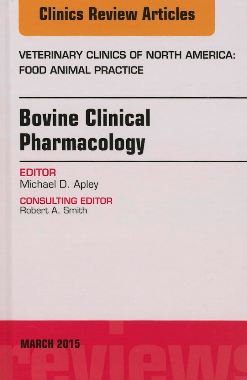 Bovine Clinical Pharmacology, An Issue of Veterinary Clinics of North America: Food Animal Practice (Volume 31-1) (The Clinics: Veterinary Medicine, Volume 31-1)