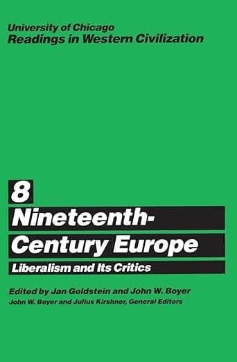 University of Chicago Readings in Western Civilization, Volume 8: Nineteenth-Century Europe: Liberalism and its Critics (Volume 8) - E. Goldstein