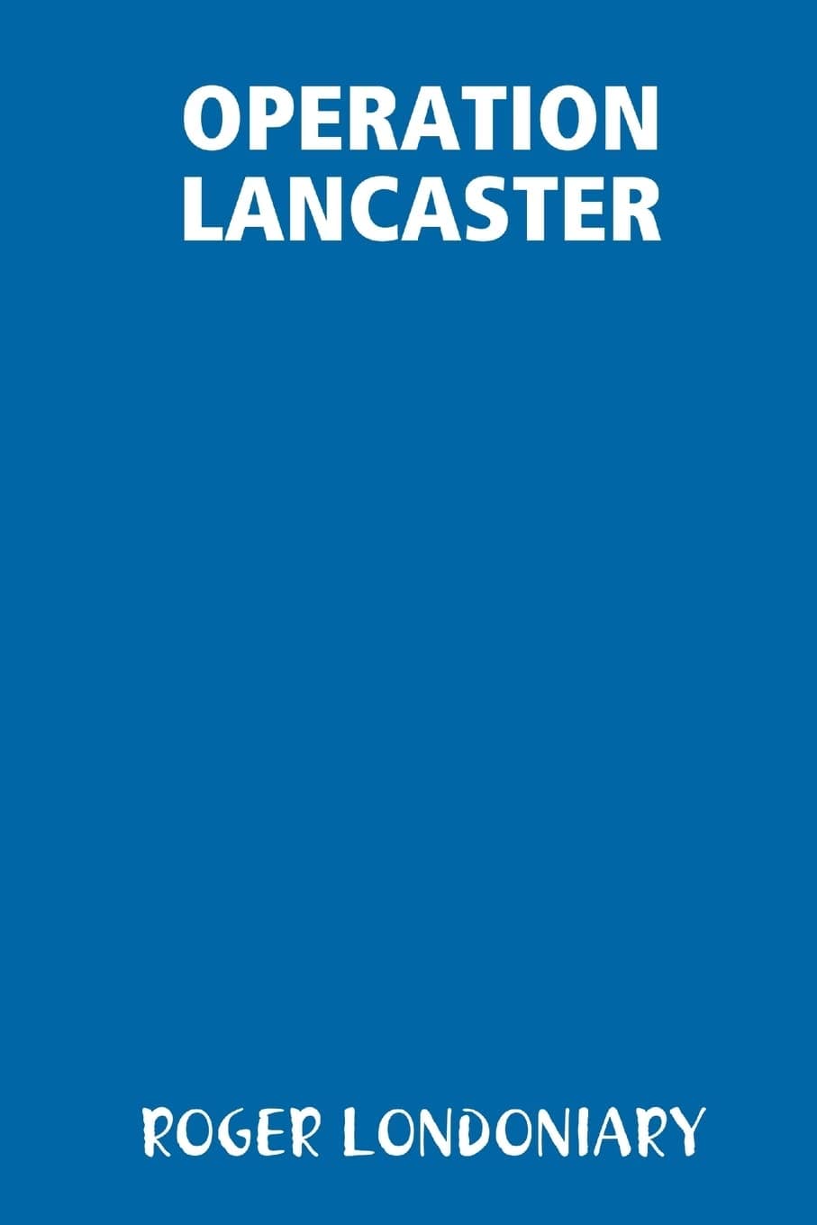 OPERATION LANCASTER - ROGER LONDONIARY