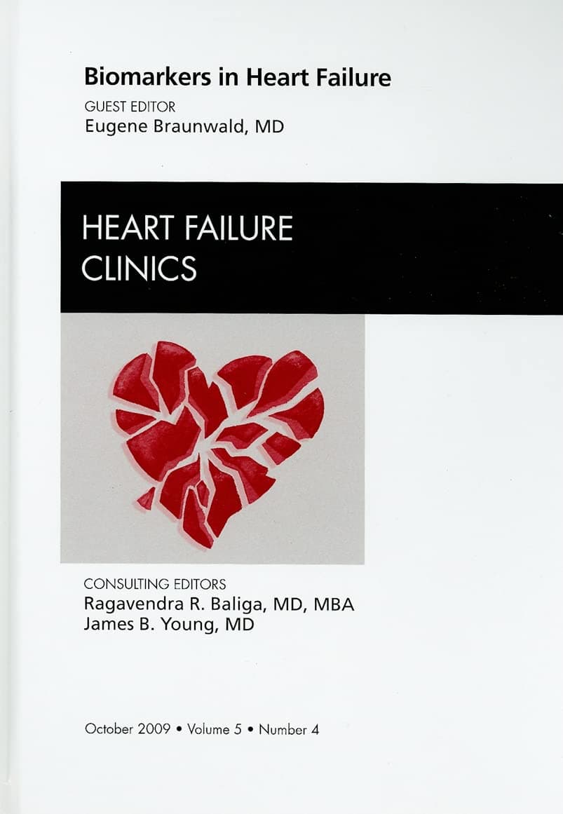 Biomarkers in Heart Failure, An Issue of Heart Failure Clinics (Volume 5-4) (The Clinics: Internal Medicine, Volume 5-4) - Eugene Braunwald MD  MD(Hon)  ScD(Hon)  FRCP