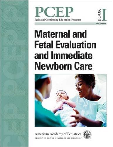 PCEP Maternal and Fetal Evaluation and Immediate Newborn Care (Book I) (Perinatal Continuing Education Program) - John Kattwinkel MD  FAAP