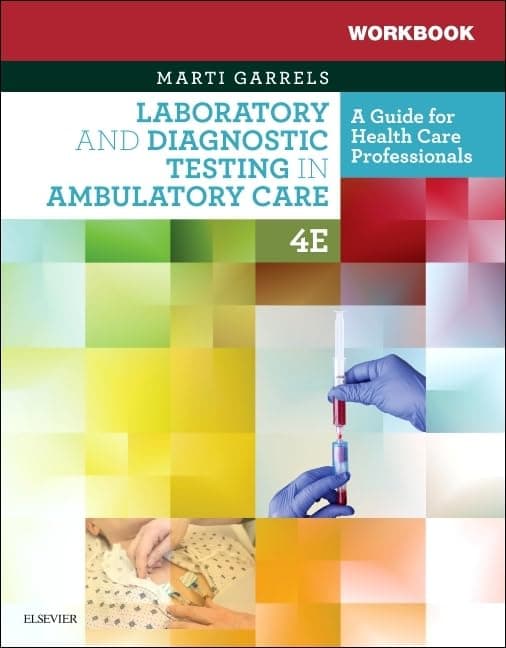 Workbook for Laboratory and Diagnostic Testing in Ambulatory Care: A Guide for Health Care Professionals - Martha (Marti) Garrels MSA  MT(ASCP)  CMA (AAMA)