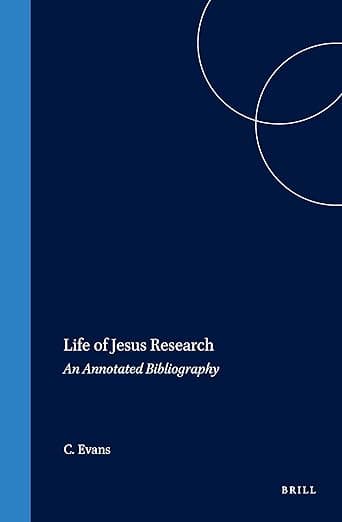 Life of Jesus Research: An Annotated Bibliography (New Testament Tools, Studies and Documents, 24) - C.A. Evans