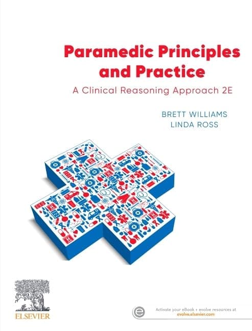Paramedic Principles and Practice: A Clinical Reasoning Approach - Brett Williams PhD  FACP